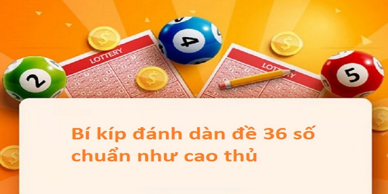 Cách Vào Tiền Và Nuôi Dàn Đề 36 Số Chắc Thắng Tại Nhà Cái - silox