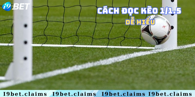 Giải đáp kèo 1/1.5 là gì & Cách đọc chính xác nhất - silox