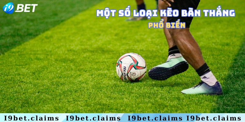 Kèo bàn thắng là gì? Giải đáp thắc mắc cho tân binh - silox