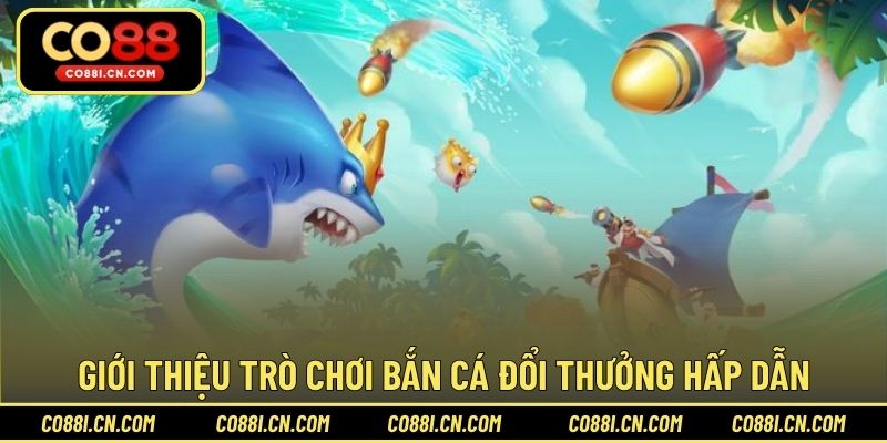 Bắn Cá Đổi Thưởng – Cơ Hội Săn Xu Đổi Quà Hấp Dẫn Tại CO88 - silox