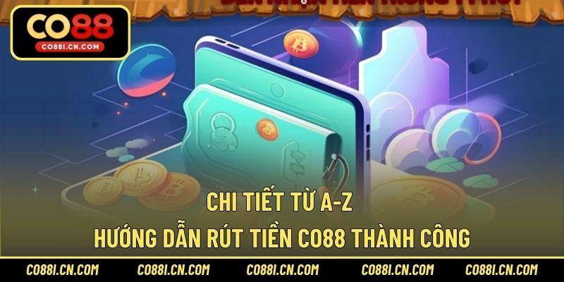 Rút Tiền CO88 – Hướng Dẫn Nhận Thưởng Siêu Nhanh Gọn - silox
