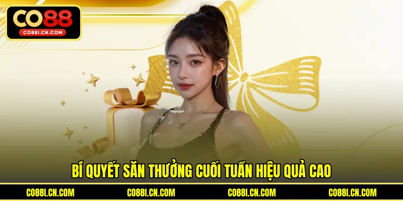 Co88 Thưởng Cuối Tuần - Bí Quyết Nhận Ưu Đãi Giá Trị Cao Nhất - silox