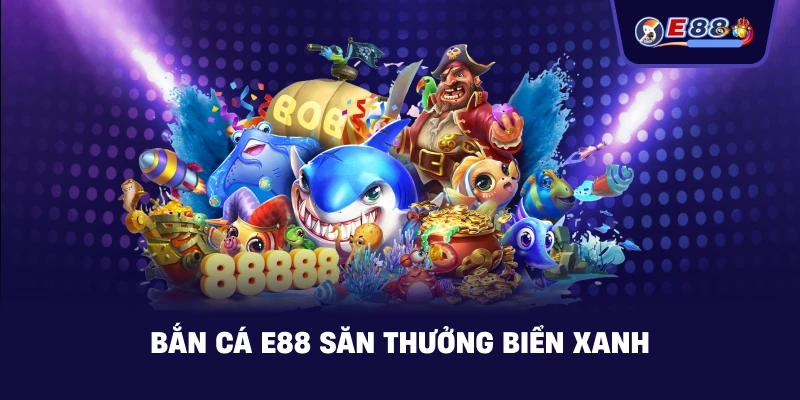 Bắn Cá E88: Trải nghiệm săn thưởng sống động 2026 - silox