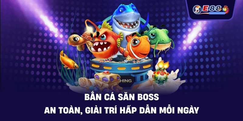 Bắn cá săn boss: Trải nghiệm săn thưởng sống động 2026 - silox