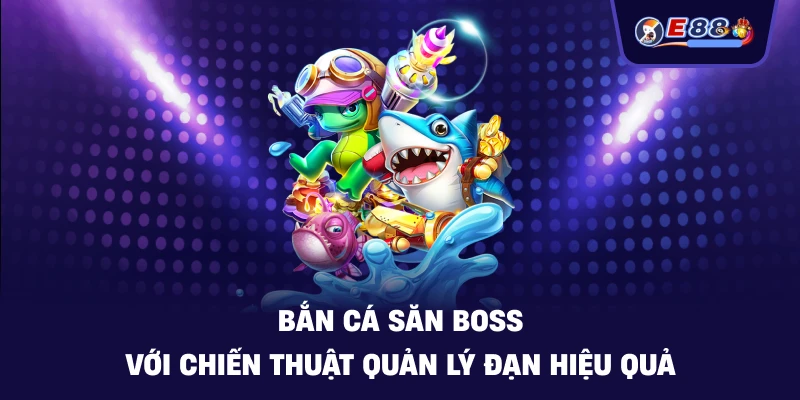Bắn cá săn boss: Trải nghiệm săn thưởng sống động 2026 - silox
