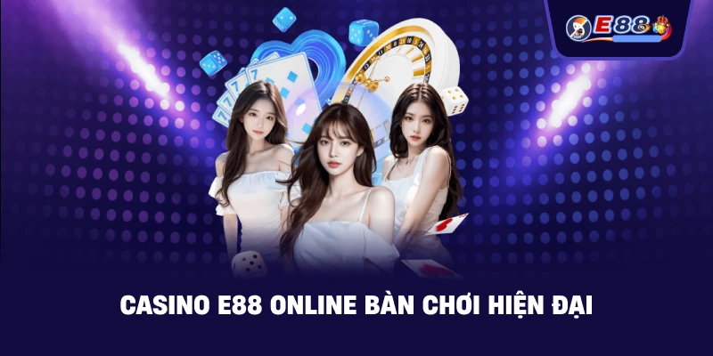 Casino E88 Online Trải nghiệm live casino hiện đại, an toàn - silox