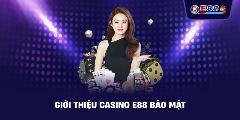 Giới Thiệu casino E88 – Sảnh casino online an toàn - silox