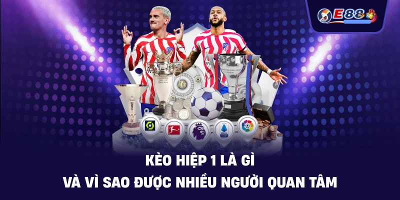 Kèo hiệp 1: Cách đọc tỷ lệ và bắt nhịp trận đấu 2026 - silox