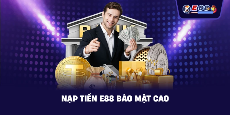 Nạp Tiền E88 – Hướng dẫn giao dịch an toàn 2026 - silox