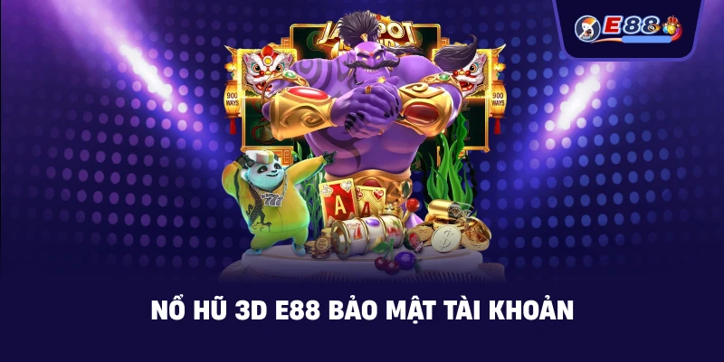 Nổ Hũ 3D E88 – Trải nghiệm quay hũ sống động - silox