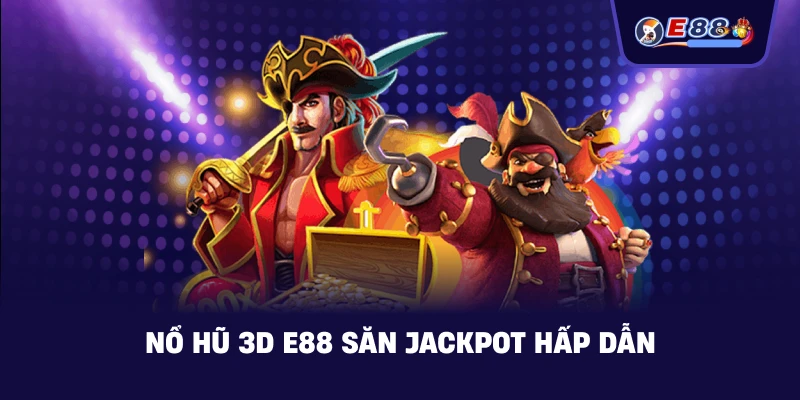 Nổ Hũ 3D E88 – Trải nghiệm quay hũ sống động - silox