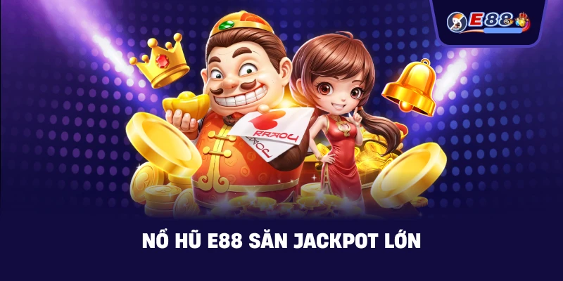 Nổ Hũ E88 – Cách Săn Jackpot An Toàn Và Hiệu Quả 2026 - silox